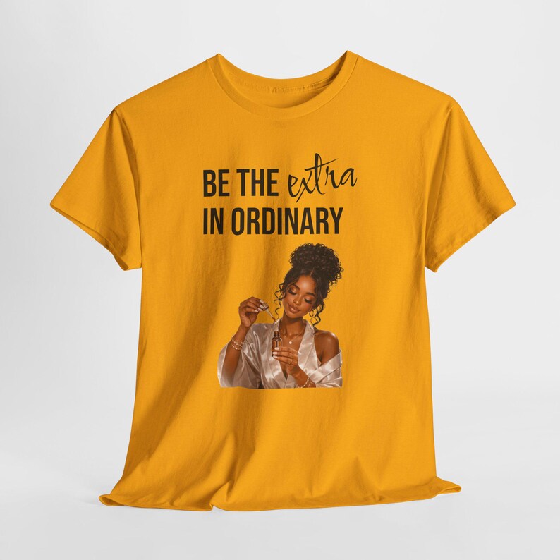 Be the Extra in Ordinary Graphic T-Shirt | Inspirational Women's Tee | Black Girl Graphic Tee | Self Love Gift | Everyday Graphic Tee image 6
