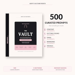 May include: A digital product guide titled The Vault, The Ultimate Prompt Pack by Arpit Gautam Prints. It features 500 curated prompts across five sections: Content, Getting Found, Email, Branding, and Socials, with text indicating instant access.