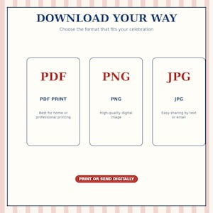 May include: A digital file format guide with the text DOWNLOAD YOUR WAY and Choose the format that fits your celebration. Three boxes display PDF, PNG, and JPG options with descriptions for printing or digital sharing, plus a PRINT OR SEND DIGITALLY button.