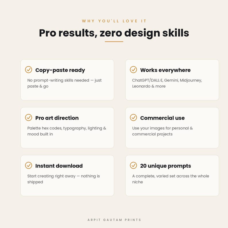 Puede incluir: Un gr&aacute;fico informativo digital con fondo beige claro que presenta el texto Why You'll Love It y Pro results, zero design skills. Enumera seis caracter&iacute;sticas con marcas de verificaci&oacute;n: Copy-paste ready, Works everywhere, Pro art direction, Commercial use, Instant download y 20 unique prompts, terminando con Arpit Gautam Prints.