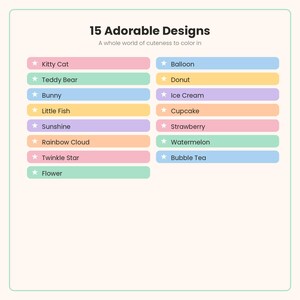 May include: A list of 15 Adorable Designs with the subtitle A whole world of cuteness to color in. The text includes Kitty Cat, Teddy Bear, Bunny, Little Fish, Sunshine, Rainbow Cloud, Twinkle Star, Flower, Balloon, Donut, Ice Cream, Cupcake, Strawberry, Watermelon, and Bubble Tea, each preceded by a white star icon on colored rectangular bars.