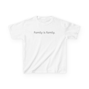 Kids Tee, Family is family Shirt, Children's Tshirt, Family Reunion Gift, Matching Family Outfits, Custom Family Tee, Kids Clothing, Family