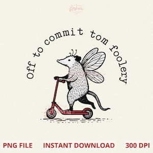 May include: Whimsical illustration of an opossum with fairy wings riding a red scooter. The text around the image reads "Off to commit tomfoolery". The image also includes the text "PNG FILE", "INSTANT DOWNLOAD", and "300 DPI".