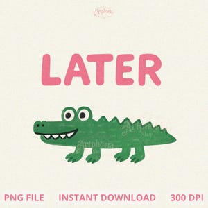 Pu&ograve; includere: Un'illustrazione stravagante presenta un coccodrillo verde dei cartoni animati con la parola "LATER" in rosa sopra. Il coccodrillo sorride e cammina. L'immagine include anche il testo "PNG FILE", "INSTANT DOWNLOAD" e "300 DPI".