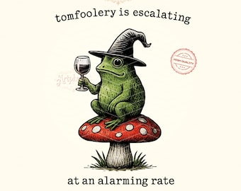 May include: A whimsical illustration features a green frog wearing a witch hat, holding a wine glass, and sitting on a red mushroom with white spots. The text reads "tomfoolery is escalating at an alarming rate."