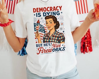 Democracy Is Dying Fourth of July Protest Png, Political Retro Png, But Hey Nice Fireworks Png, Funny USA Graphic Png, Sarcastic Png