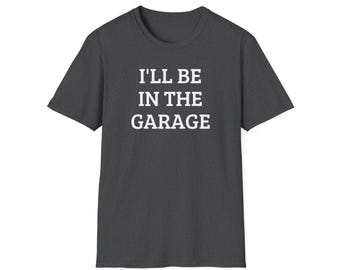 -shirt Je serai dans le garage | Chemise de mécanicien d'atelier amusante pour papa