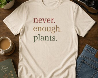 Plant Shirt, Plant Lover Gift, Plant Lover Shirt, Gardening Shirt, Plant T Shirt, Never Enough Plants Shirt, Gardening Gift