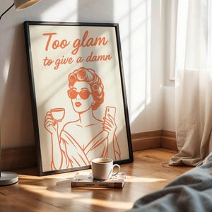 Too Glam to Give a Damn – Sassy Retro Woman Poster | Digital Wall Art for Glam Decor