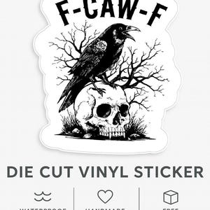 May include: Black and white die-cut vinyl sticker featuring a crow perched on a skull, with the text "F-CAW-F". The sticker is waterproof and handmade.