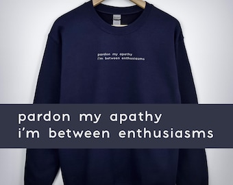 Minimalist Sweatshirt - Pardon My Apathy - Sarcastic Burnout Introvert Gift