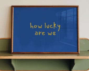 Printed How Lucky Are We, Typography Poster, Blue And Mustard Home Wall Art, Modern Minimalistic, Living Room Wall Art, Horizontal Print