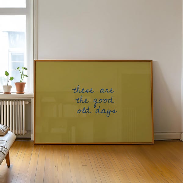 Printed These Are The Good Old Days, Handwritten Font, Yellow Home Wall Art, Modern Minimalistic, Living Room Wall Art, Vintage Poster