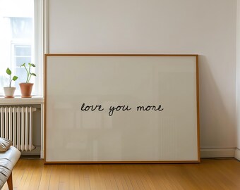 Love You More Print, handgezeichnetes Typografie Poster, Neutrales Wohndekor, modern minimalistisch, positives Zitat Print, trendige Wandkunst