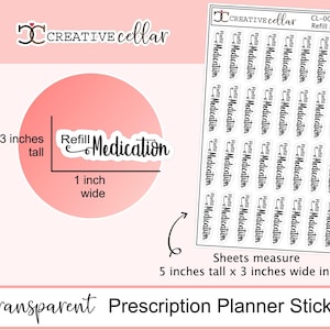 May include: A sheet of transparent prescription planner stickers with the text "Refill Medication" printed on each sticker. The stickers are 1 inch wide and 0.3 inches tall. The sheet measures 5 inches tall by 3 inches wide.
