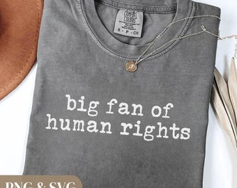 Big Fan Of Human Rights SVG PNG Social Justice Quote Protest Shirt Design Digital Download