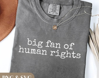 Big Fan Of Human Rights SVG PNG Social Justice Quote Protest Shirt Design Digital Download