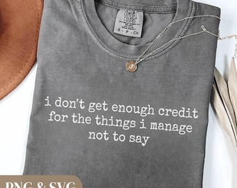 I Dont Get Enough Credit SVG PNG Sarcastic Quote Funny Adult Humor Shirt Design Digital Download