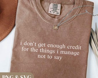 I Dont Get Enough Credit SVG PNG Sarcastic Quote Funny Adult Humor Shirt Design Digital Download
