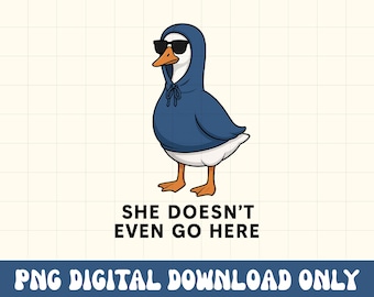 silly goose png she doesnt even go here mean girls inspired printable digital art tshirt image print on demand