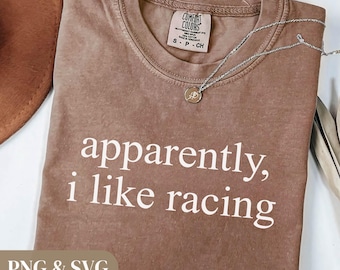 Anscheinend mag ich Rennsport-T-Shirt, lustiges Motorsport-T-Shirt, Rennsport-Fan-Shirt, Auto-Liebhaber-Geschwindigkeitsgeschenk oben, digitaler Download PNG SVG