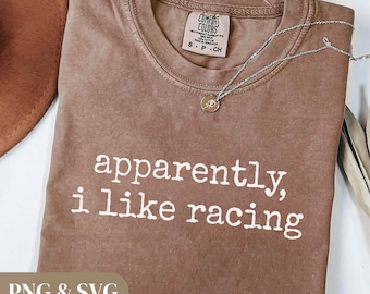 Apparently I Like Racing T-Shirt, Funny Motorsports Tee, Racing Fan Shirt, Car Lover Speed Gift Top, Digital Download PNG SVG