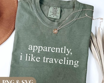 Apparently I Like Traveling Shirt, Funny Traveler Shirt, Travel Lover Shirt, Gift for Traveler, Vacation Shirt, Travel Quote Tee PNG SVG