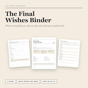 May include: A digital planner titled The Final Wishes Binder with 11 pages for organizing personal information. The document includes sections for contacts, document locations, and final wishes, featuring a clean layout with black text on white paper.