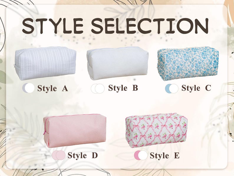 May include: A collection of five rectangular zippered pouches labeled Style Selection. Style A is white striped, Style B is white waffle-textured, Style C is blue floral, Style D is pink waffle-textured, and Style E is white with pink floral and ribbon patterns.