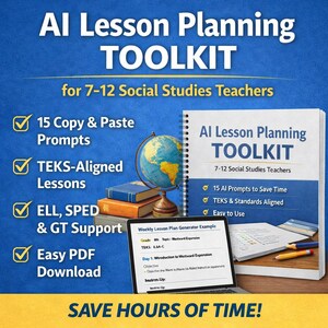 May include: An educational toolkit for 7-12 Social Studies teachers. The cover features the title "AI Lesson Planning TOOLKIT" with a notebook, globe, books, and laptop. Includes 15 copy & paste prompts, TEKS-aligned lessons, and easy PDF download.