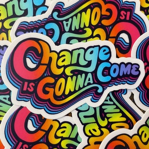 Change Is Gonna Come Vinyl Sticker for Water bottle, Laptop, Notebook, Car Decal, Gift Idea image 5