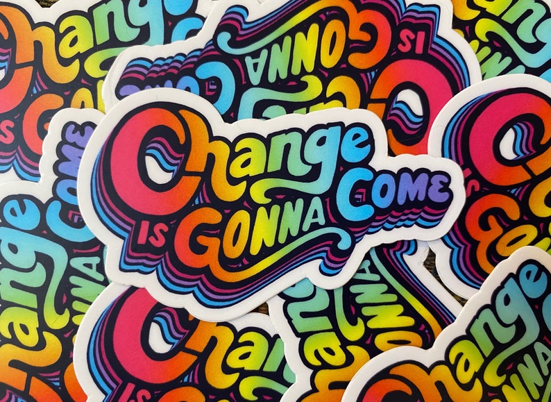Change Is Gonna Come Vinyl Sticker for Water bottle, Laptop, Notebook, Car Decal, Gift Idea image 5