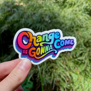 Change Is Gonna Come Vinyl Sticker for Water bottle, Laptop, Notebook, Car Decal, Gift Idea image 3
