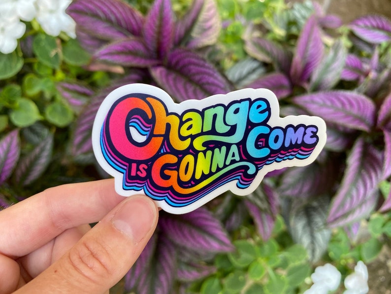 Change Is Gonna Come Vinyl Sticker for Water bottle, Laptop, Notebook, Car Decal, Gift Idea image 1
