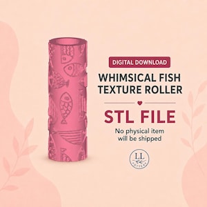 May include: A pink cylindrical texture roller featuring a fish pattern, presented as a digital download STL file. The text reads: DIGITAL DOWNLOAD WHIMSICAL FISH TEXTURE ROLLER STL FILE No physical item will be shipped. Includes an LL POTTERY logo.