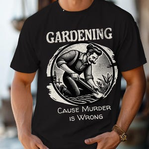 Funny Gardener T Shirt Gardening Cause Murders Wrong Comfort Colors® 1717 T-Shirt