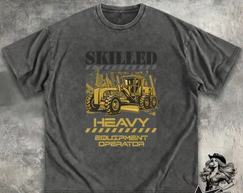 Skilled Heavy Equipment Operator T-shirt | Grader Tee Comfort Colors 1717 S-4XL