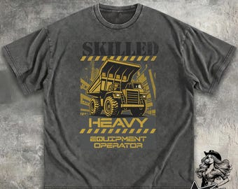 Skilled Heavy Equipment Operator T-shirt | Rear Dump Truck Tee XS-5XL