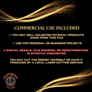 May include: A black digital graphic with gold flowing lines and text stating COMMERCIAL USE INCLUDED, YOU MAY SELL UNLIMITED PHYSICAL PRODUCTS MADE FROM THIS FILE, USE FOR PERSONAL OR BUSINESS PROJECTS, X DIGITAL RESALE, FILE SHARING, OR REDISTRIBUTION IS STRICTLY PROHIBITED, YOU MAY CUT THE DESIGN YOURSELF OR HAVE IT PRODUCED BY A LOCAL LASER CUTTING SERVICE, and a circular logo with the text CRAFTBEAM FILES.