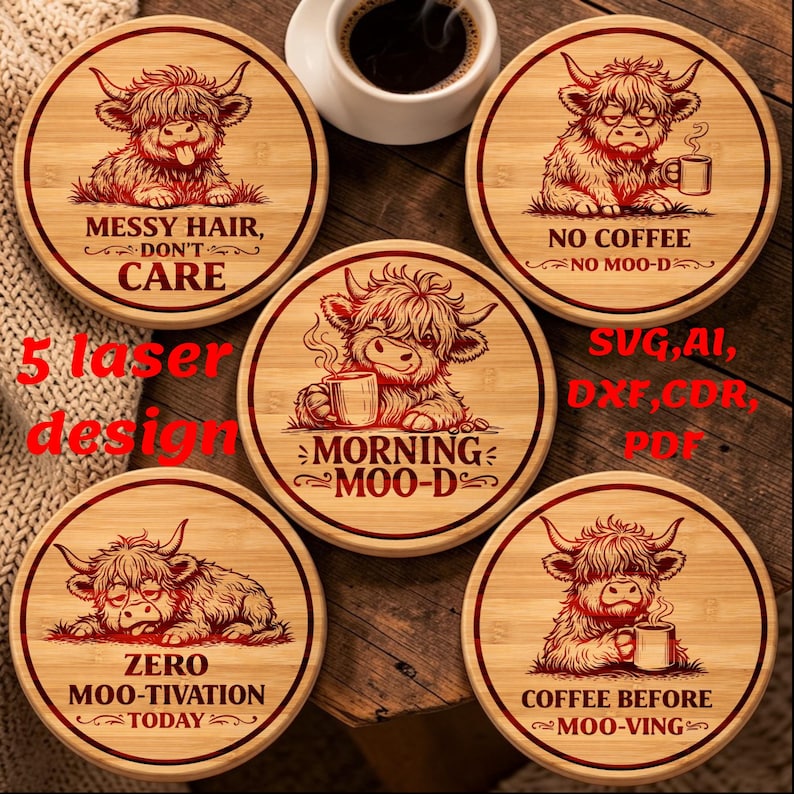 May include: Five round bamboo coasters featuring laser-engraved Highland cow illustrations and text. Designs include 'MESSY HAIR, DON'T CARE', 'NO COFFEE NO MOO-D', 'MORNING MOO-D', 'ZERO MOO-TIVATION TODAY', and 'COFFEE BEFORE MOO-VING' with file format labels.