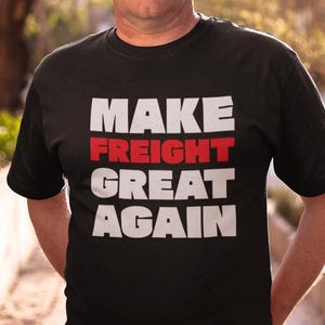 Trucker t-shirt, Make Freight Great Again Shirt - Funny Trucker & Logistics Industry Tee