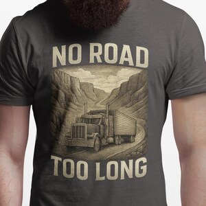 Trucker t-shirt, No Road Too Long T-Shirt - Inspirational Trucker Graphic Tee - Big Rig Gift for CDL Drivers & Road Warriors