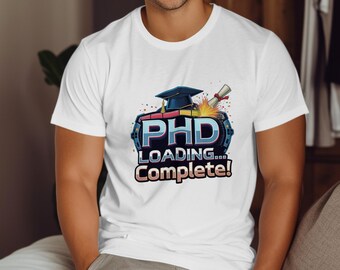 PhD Loading Complete T-Shirt, Doctoral Graduation Gift
