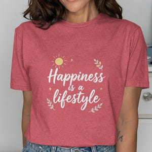 Happiness is a lifestyle T-shirt, inspirational quote tee, positive vibes shirt, motivational saying top, gift for her