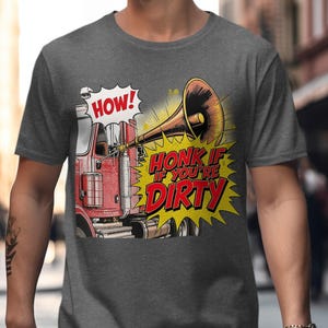Honk If You re Dirty Truck T-Shirt, Funny Trucker Tee, Big Rig Gift, Muddy Humor, Trucking Life, Road Warrior Style, Humorous Truck T-Shirt
