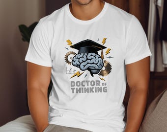 Doctor of Thinking T-Shirt, PhD Graduation Gift