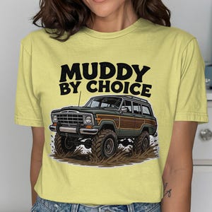 Muddy By Choice T-Shirt, Grand Wagoneer Gift, Off Roading Tee, 4x4 Truck Shirt,  Mudding T Shirt, Car Lover Apparel, Trucking T-Shirt