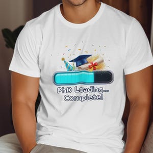 PhD Doctor shirt, Loading Complete T-Shirt, Graduation Gift for PhD, Funny Doctoral Degree Gift, PhD Graduate shirt, Doctoral Studies