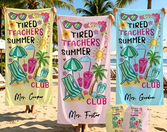 May include: Three rectangular beach towels in yellow, pink, and light blue, each featuring the text "TIRED TEACHERS SUMMER CLUB" and a graphic of sunglasses, a beach chair, an umbrella, a drink, a palm tree, and flip-flops, with personalized names.