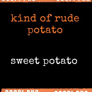 May include: Black background with orange and white text. The text reads "kind of rude potato" and "sweet potato". The top and bottom of the image have orange rectangular borders with the text "300PI PNG".